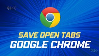 How to Save All Open Tabs in Chrome !