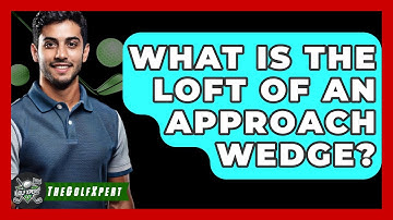 What Is The Loft Of An Approach Wedge? - The Golf Xpert