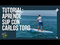 Tutorial: Aprende SUP con Carlos Toro | SPORT LIFE