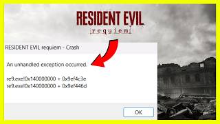 How to Fix Resident Evil Requiem An Unhandled Exception Occurred