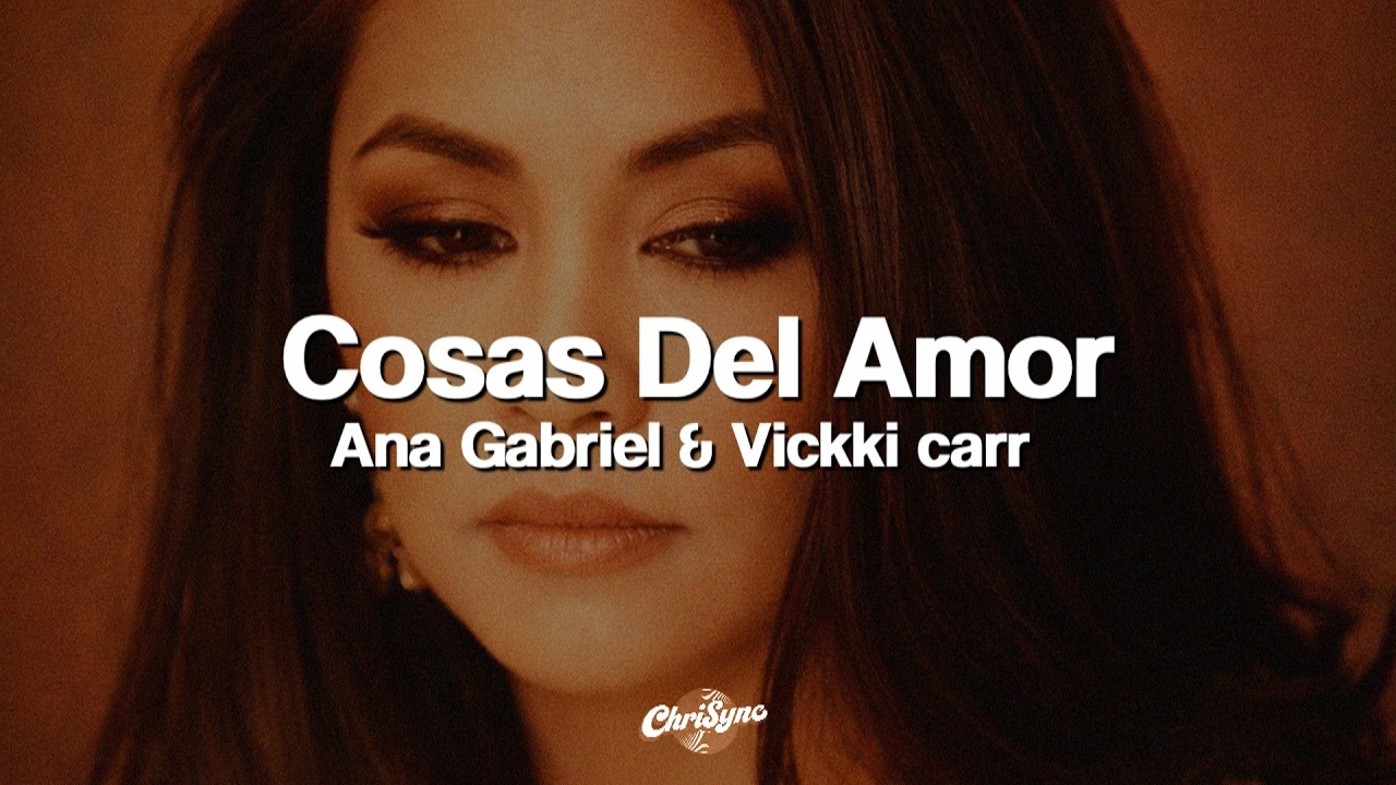 Ana Gabriel & Vikki Carr - Cosas Del Amor (letra)