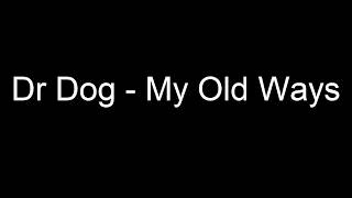 Dr Dog - My Old Ways (Lyrics)