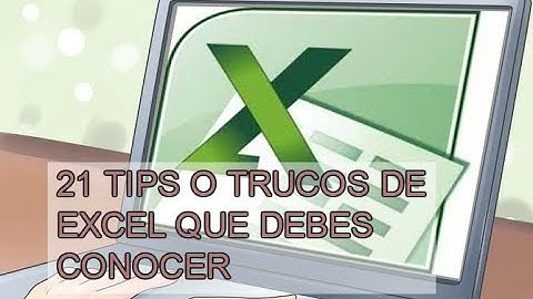 21 TIPS O TRUCOS PARA TRABAJAR CON EXCEL. Trucos de Excel