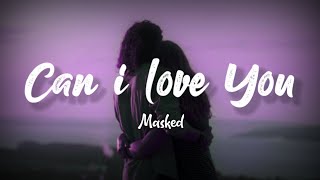 Masked - Can I love you ( Lyrics ) Resimi