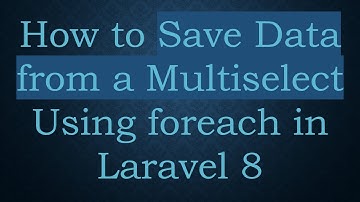 How to Save Data from a Multiselect Using foreach in Laravel 8