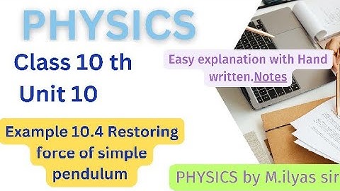 Example 10.4 (Restoring force of simple pendulum) unit 10 class 10th