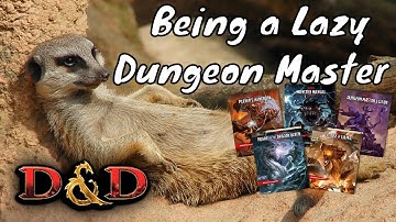Being a Lazy Dungeon Master