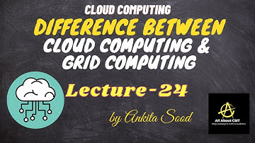 Difference Between Cloud Computing & Grid Computing | Cloud Computing | Lec-24 | Ankita Sood