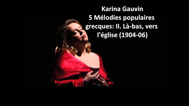 Karina Gauvin: The complete "5 Mlodies populaires grecques" (Ravel)