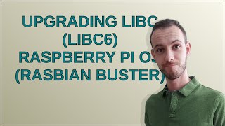 Raspberrypi: Upgrading libc (libc6) raspberry pi os (rasbian buster)