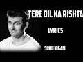 tere Dil ka rishta ( lyrics) - Sonu nigam