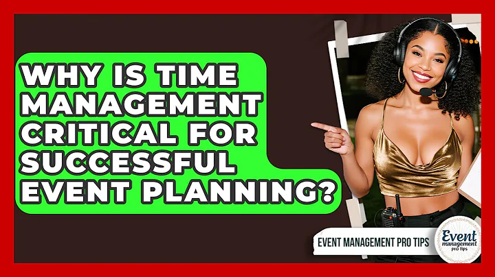 Why Is Time Management Critical For Successful Event Planning? - Event Management Pro Tips