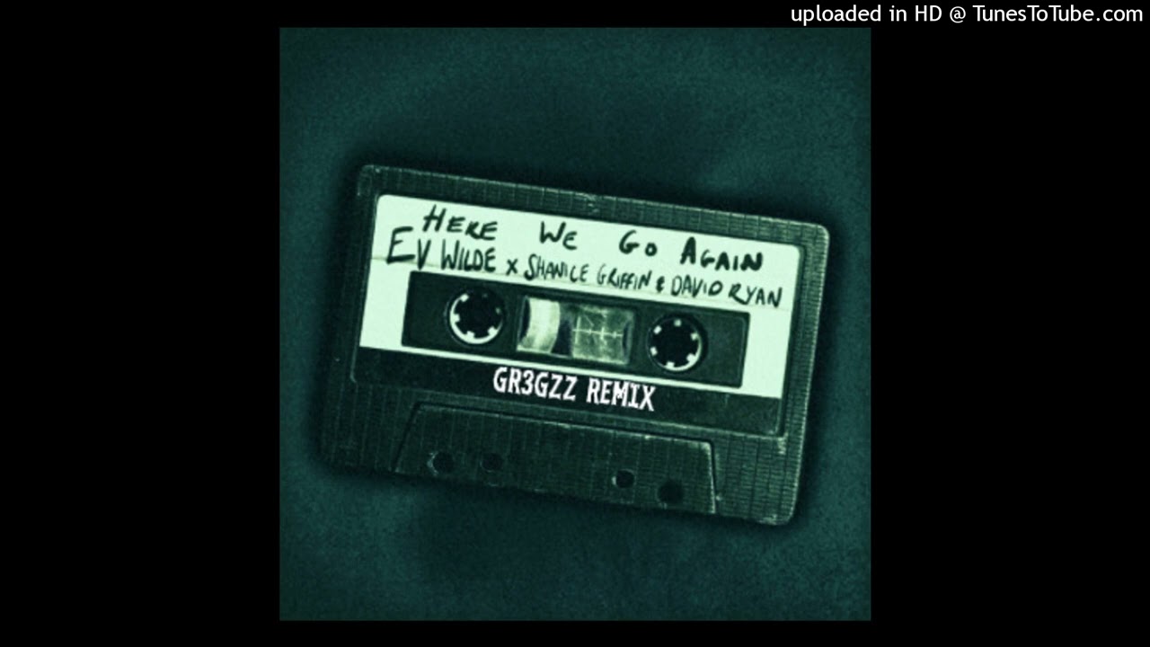 Watch EV WILDE x DAVID RYAN - HERE WE GO AGAIN FT. SHANICE GRIFFIN ( GR3GZZ REMIX) on YouTube Watch EV WILDE x DAVID RYAN - HERE WE GO AGAIN FT. SHANICE GRIFFIN ( GR3GZZ REMIX) on YouTube