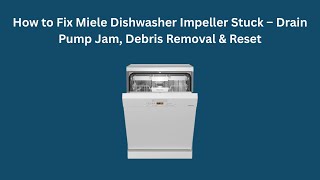 How to Fix Miele Dishwasher Impeller Stuck – Drain Pump Jam, Debris Removal &amp; Reset