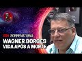 Wagner borges  vida aps a m0rt3  planeta podcast sobrenatural ep384