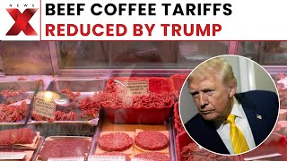 Trump Cuts Tariffs on Beef, Coffee and Key Foods Amid Rising Inflation Concerns | NewsX