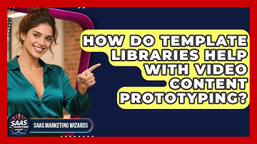 How Do Template Libraries Help With Video Content Prototyping? - Saas Marketing Wizards