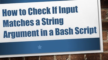 How to Check If Input Matches a String Argument in a Bash Script