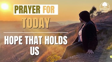 Prayer for Today | Hope That Holds Us
