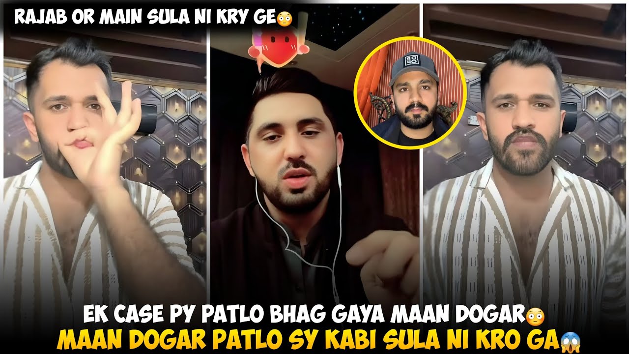 Ek Case Py Patlo Bhag Gaya Maan Dogar | Maan Dogar Or Rajab Kabi sula Nahi Kry Ge Mr Patlo Sy