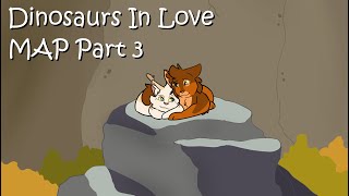 Dinosaurs In Love MAP [Part 3]