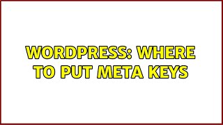 Wordpress: Where to put meta Keys