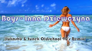 Boys - Inna Dziewczyna (lukashb & tunek Oldschool 90's Remix)