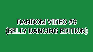 Random Video Belly Dancing Edition