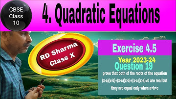 RD Sharma Class 10 EX 4.5 Q 19: prove that both roots (x-a)(x-b)+(x-c)(x-b)+(x-c)(x-a)=0 are real