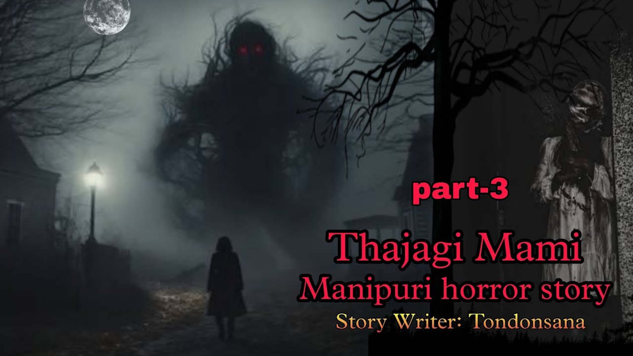Thajagi Mami part 3  Manipuri Horror Story  Makhal Mathel Manipur