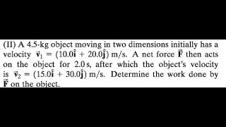 A 4.5 -kg object moving in two dimensions initially has a on the object for 2.0 , after which the ob