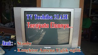 Memperbaiki TV Toshiba 21A3E Rusak Stanby