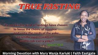 Morning Devotion | True Fasting – A Spiritual Discipline (Isaiah 58:6) | Mary Wanja Kariuki