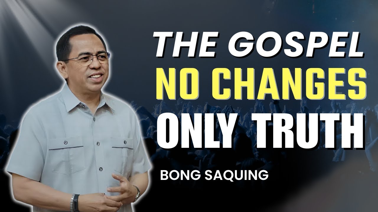 The Unchanged Gospel: Embrace the Truth of Salvation | Bong Saquing