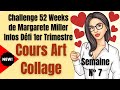 Challenge 52 weeks de margarete miller semaine 7  infos dfi  cours dart collage