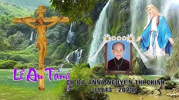 LỄ AN TÁNG CỤ BÀ ANNA NGUYỄN THỊ CHÍNH. TẠ THẾ NGÀY 21/09/2025. - GX NGỌC ĐỒNG