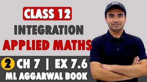 Integration Class 12 Applied Mathematics | ML Aggarwal Ex 7.6 | Applied Maths Ch 7 Integrals Ex 7.6