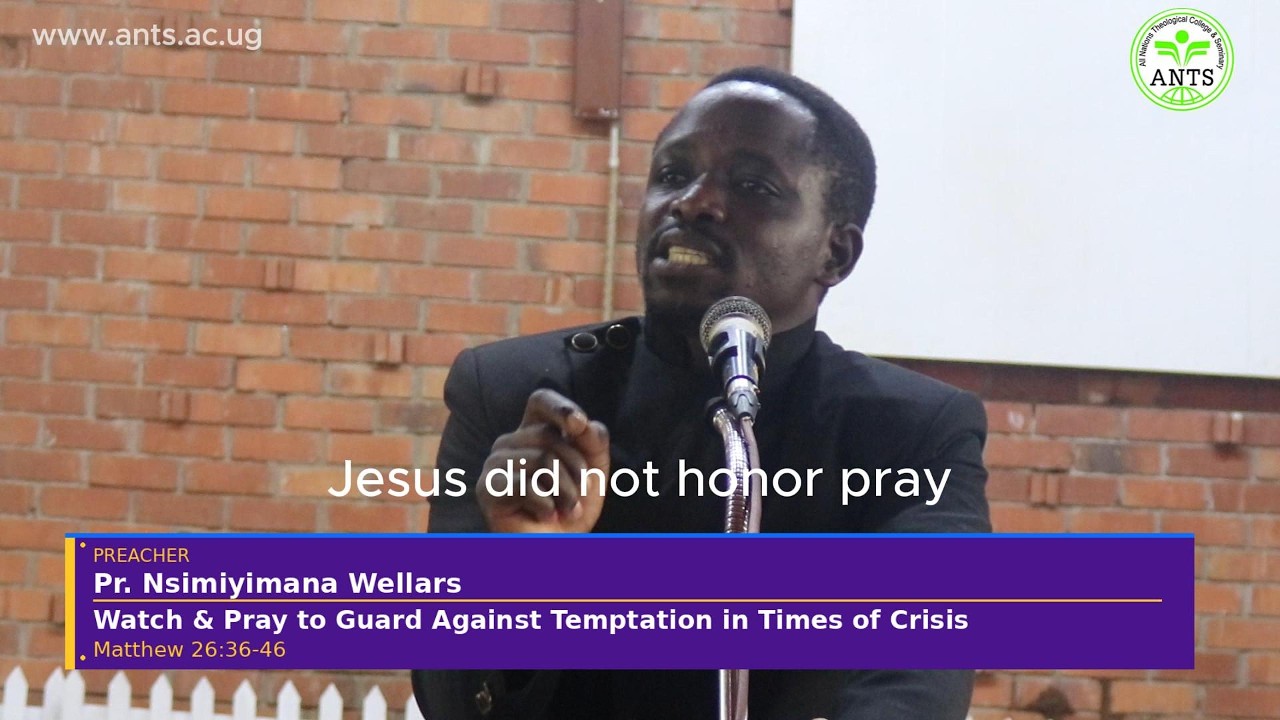 Watch and Pray to Guard against temptation in the time of Crisis |  Pr. Wellars | Matthew 26:36–46