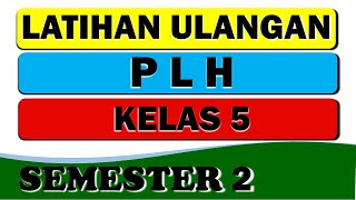 PLH KELAS 5 - LATIHAN ULANGAN SEMESTER 2