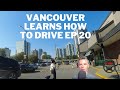 Vancouver  Learns How To Drive Ep 20 [DASHCAM]