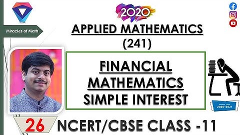 APPLIED MATHEMATICS CLASS 11| (241) || FINANCIAL MATHEMATICS - SIMPLE INTEREST || CBSE | NCERT| 2020