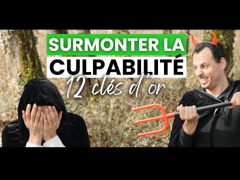 Comment SURMONTER LA CULPABILITÉ et comment VAINCRE LA CULPABILITÉ (Se sentir coupable) 12 CLÉS D’OR