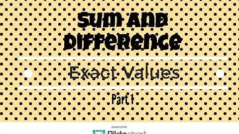 How to find exact values of sum and difference identities Sine and Cosine
