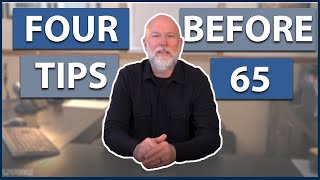 Four Things To Do Before Turning 65 | Turning 65? | Essential Medicare Tips Here