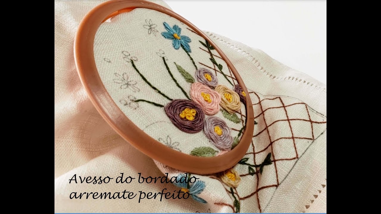 Como Fazer o Avesso de um Bordado | Arremate Perfeito