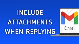 How To Include Attachments When Replying On Gmail On PC