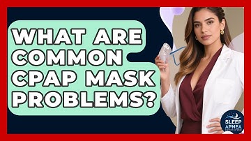 What Are Common CPAP Mask Problems? - Sleep Apnea Support Network