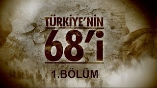 "Türkiye'nin 68'i" Belgeseli. 1. Bölüm