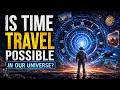 Is Time Travel Possible In Our Universe ?⏳
