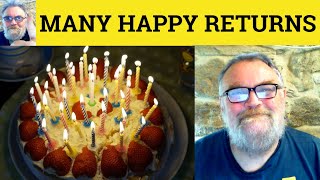 😎 Many Happy Returns Meaning - Many Happy Returns Of the Day Defined - Many Happy Returns Definition